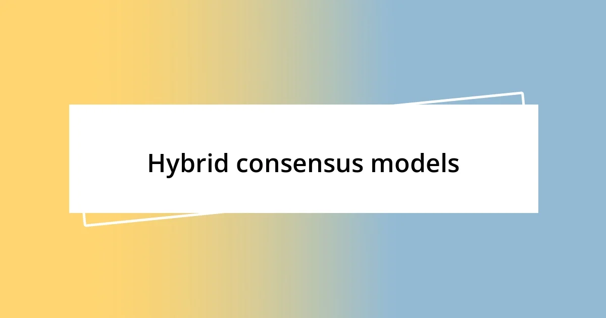 Hybrid consensus models