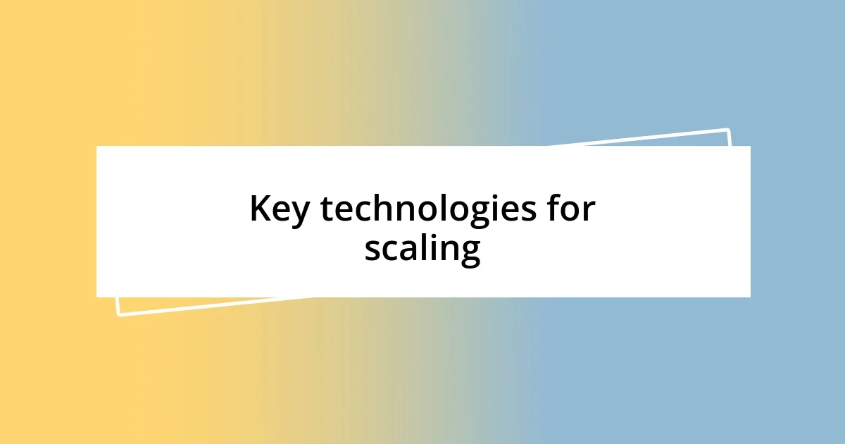 Key technologies for scaling