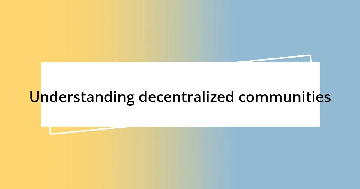 Understanding decentralized communities