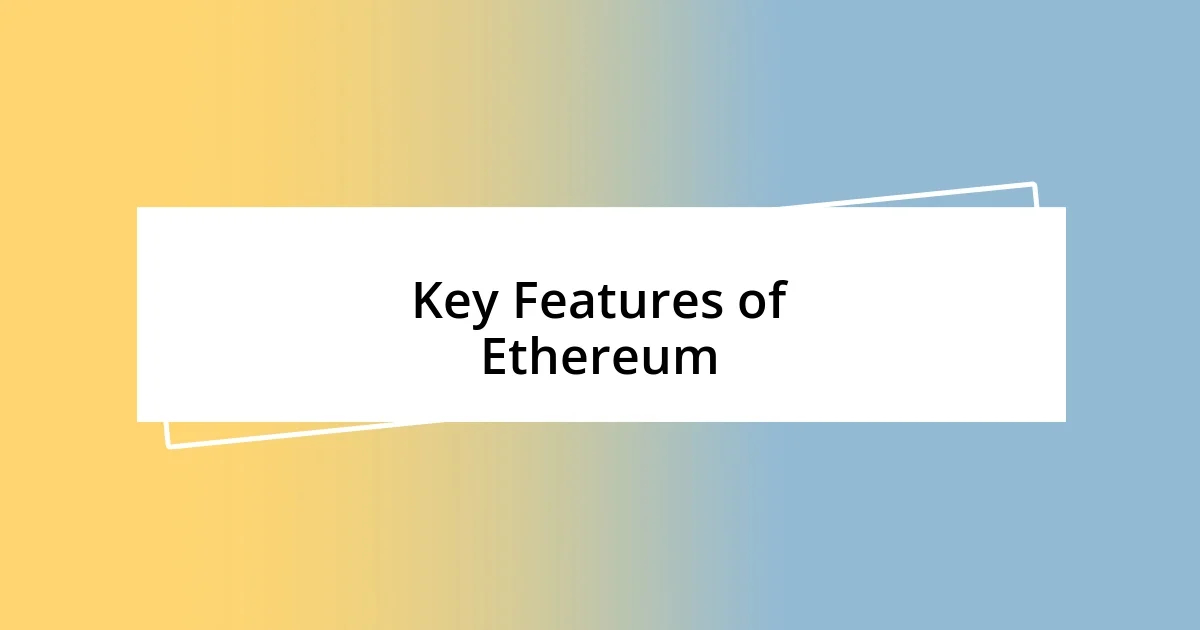 Key Features of Ethereum