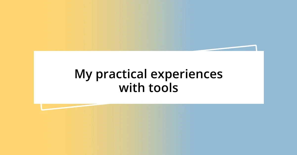 My practical experiences with tools