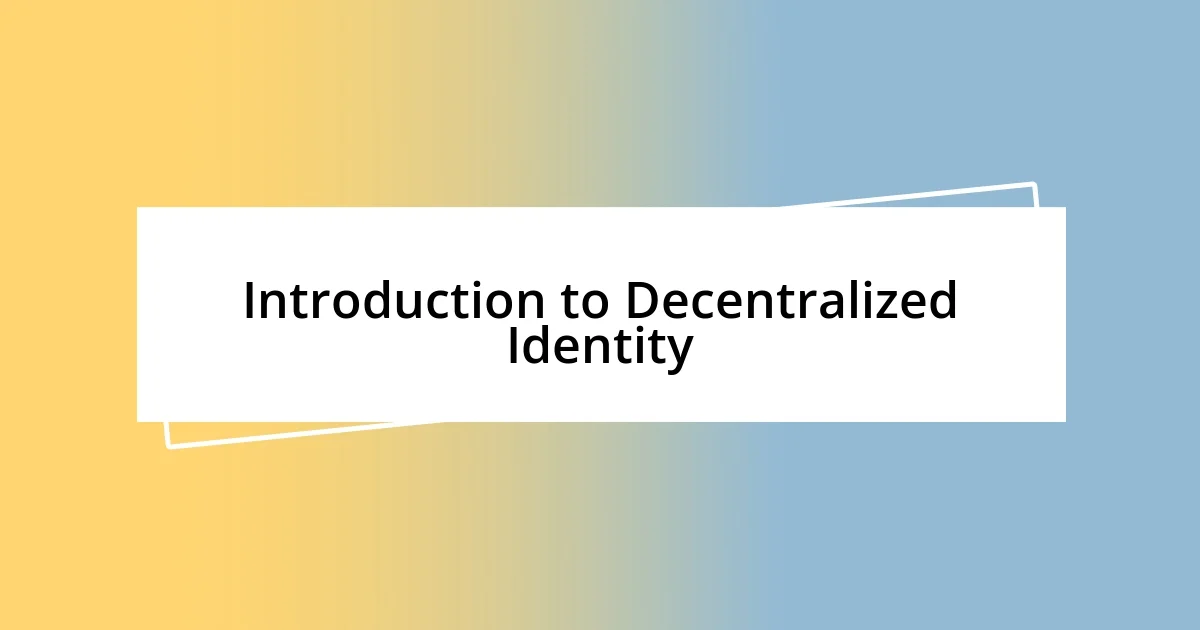 Introduction to Decentralized Identity