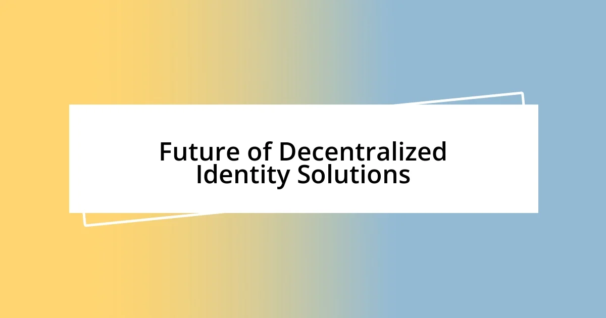 Future of Decentralized Identity Solutions