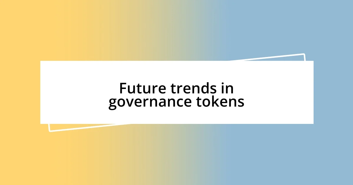 Future trends in governance tokens