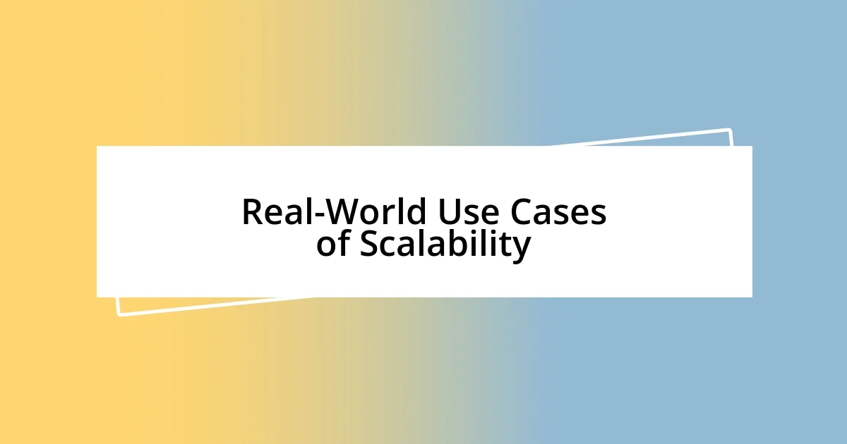 Real-World Use Cases of Scalability