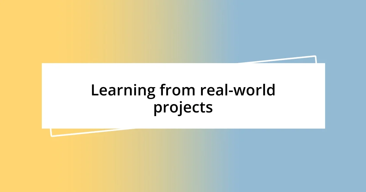 Learning from real-world projects