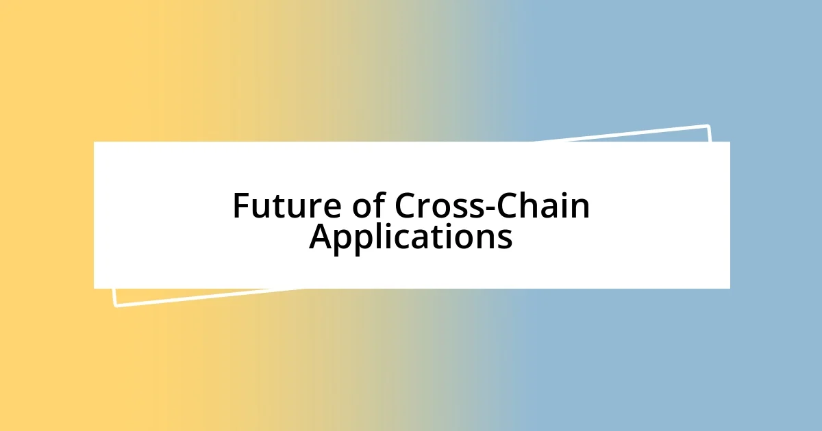 Future of Cross-Chain Applications