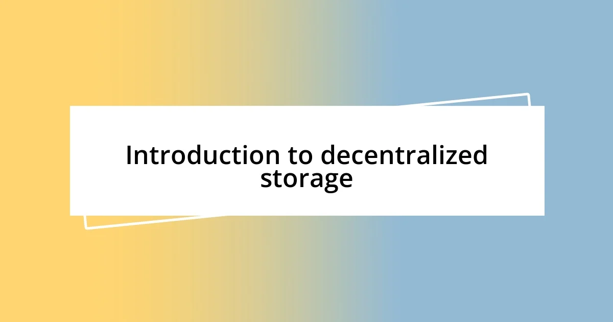 Introduction to decentralized storage