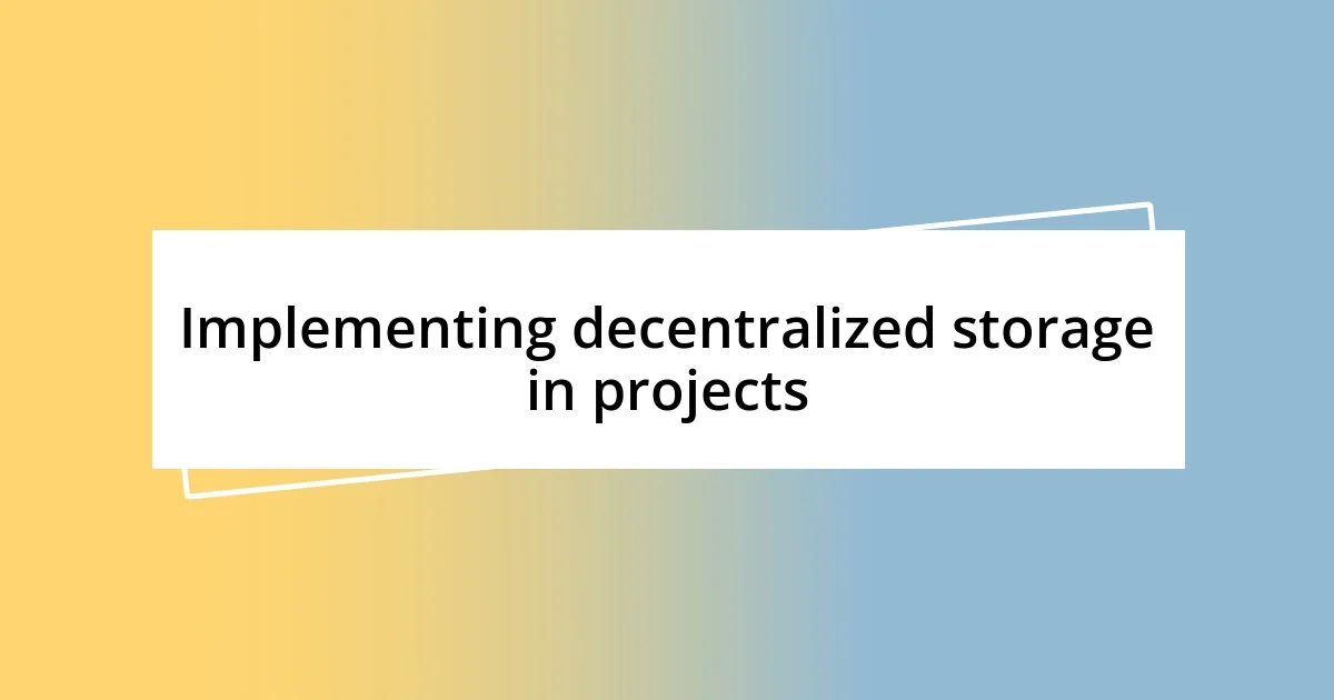 Implementing decentralized storage in projects