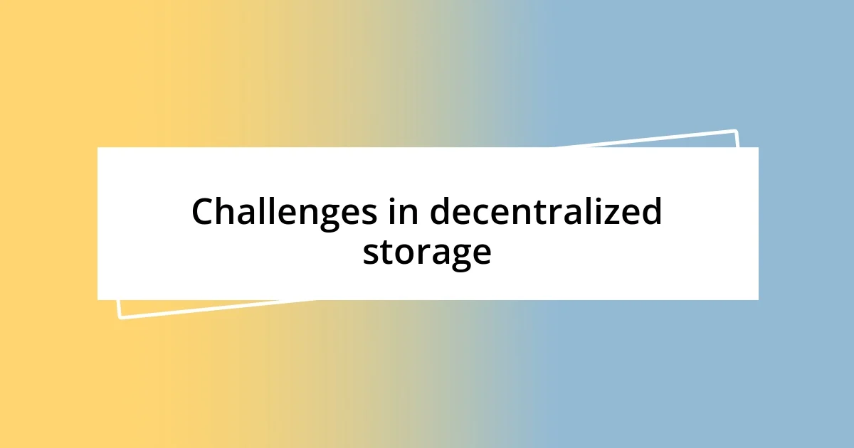 Challenges in decentralized storage