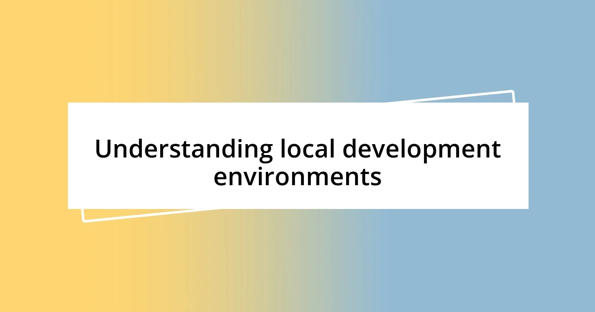 Understanding local development environments