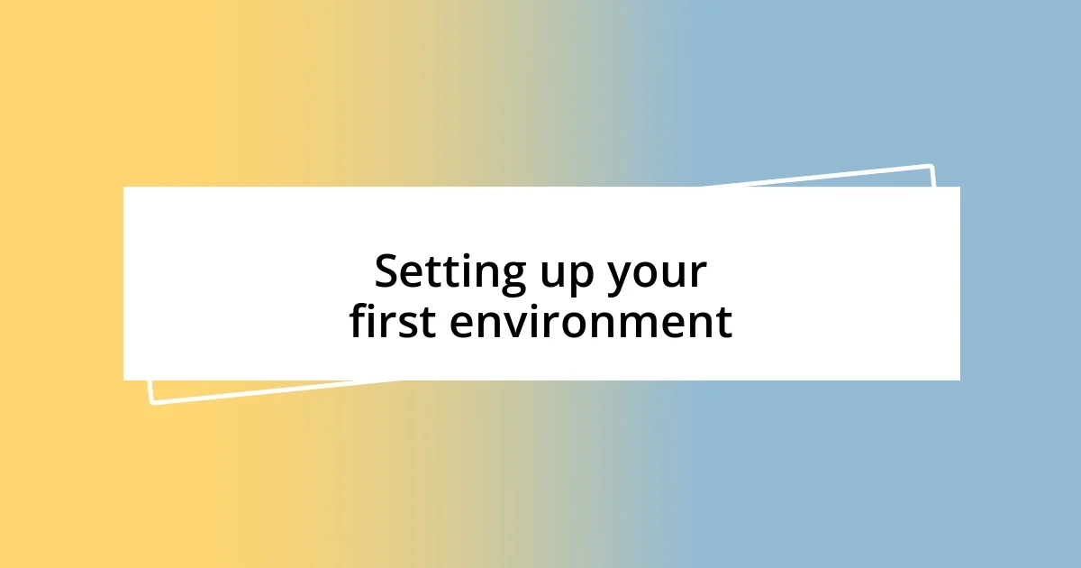 Setting up your first environment