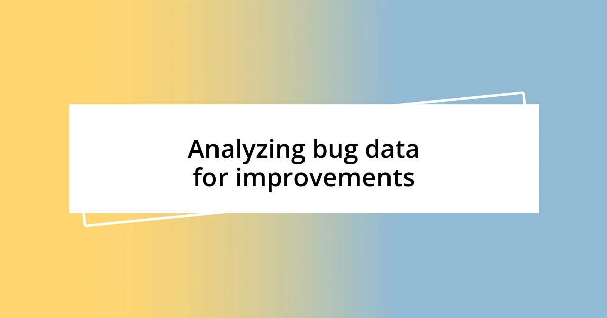 Analyzing bug data for improvements