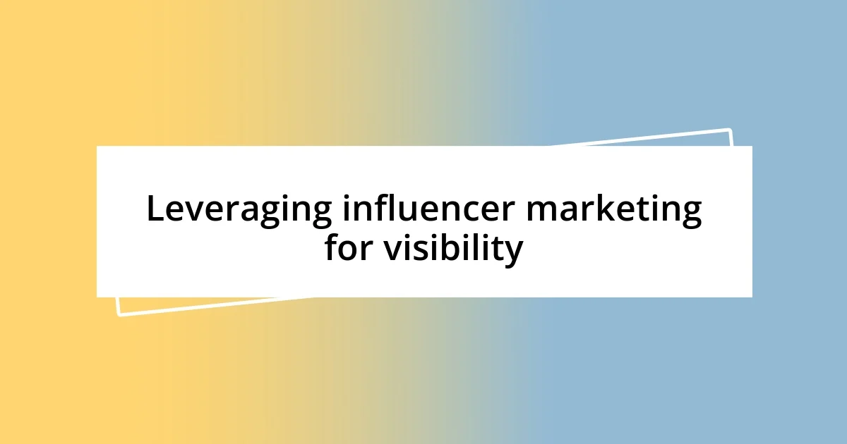 Leveraging influencer marketing for visibility