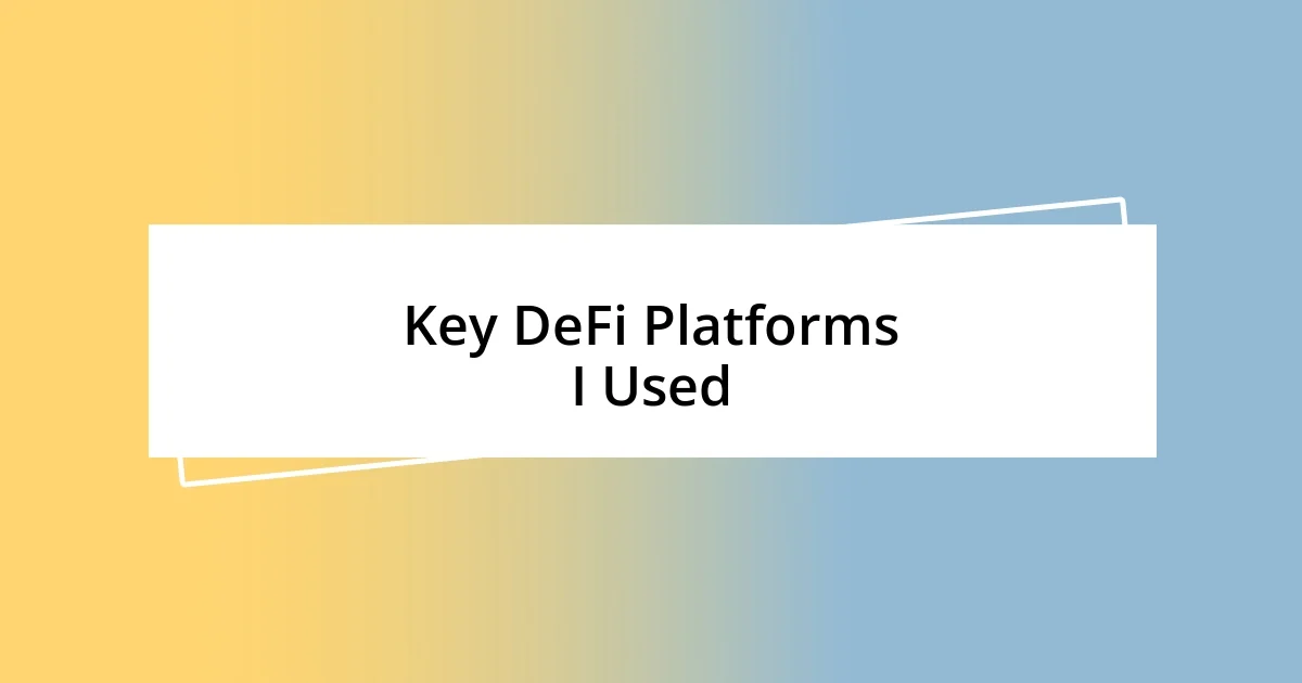 Key DeFi Platforms I Used