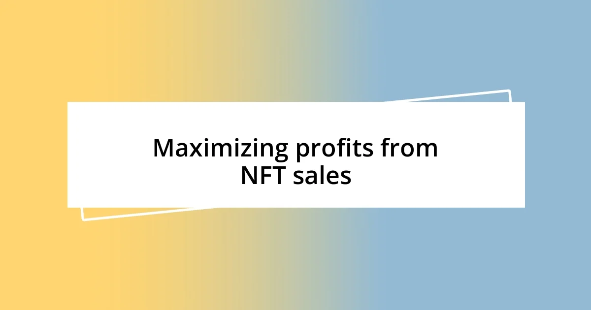 Maximizing profits from NFT sales