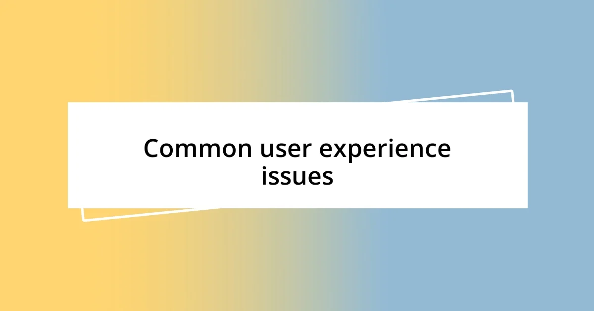 Common user experience issues