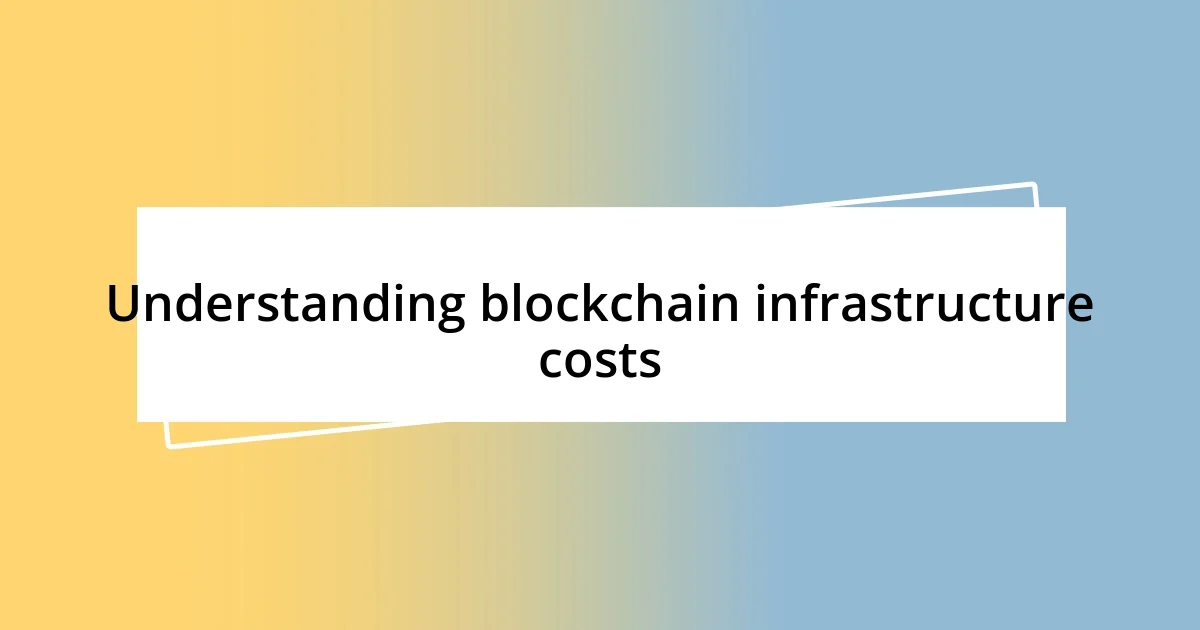 Understanding blockchain infrastructure costs