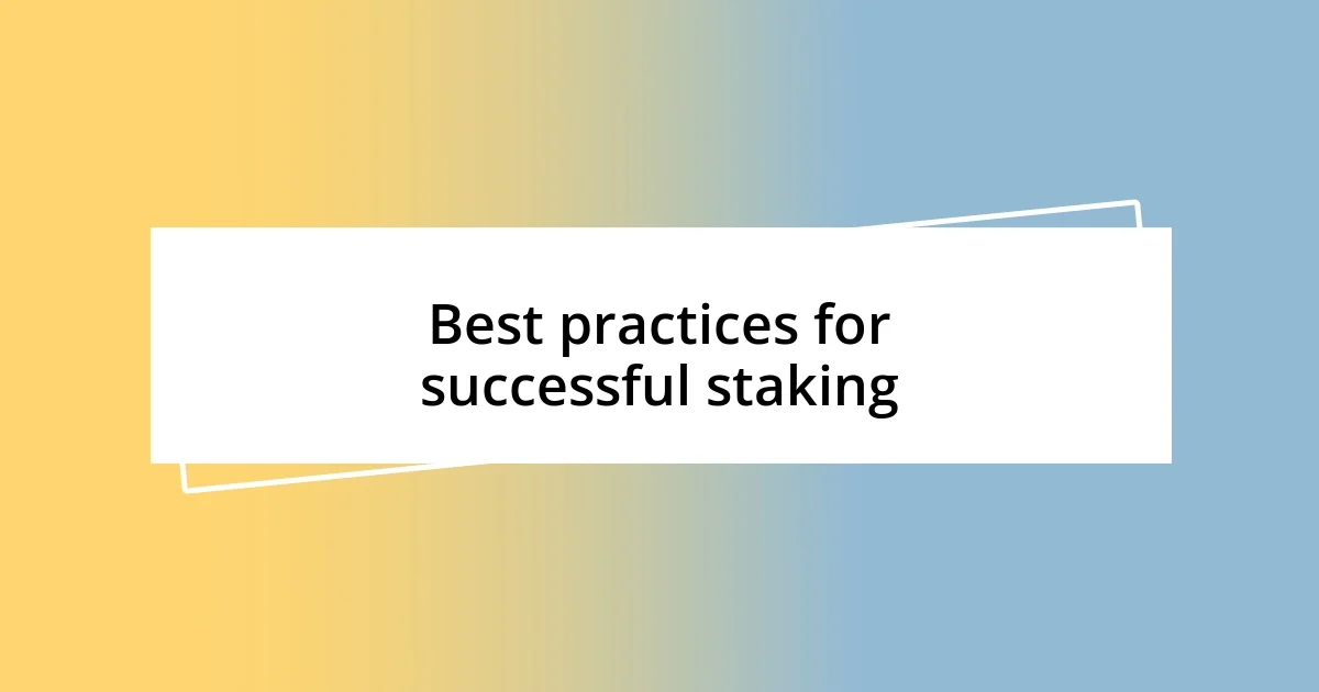 Best practices for successful staking