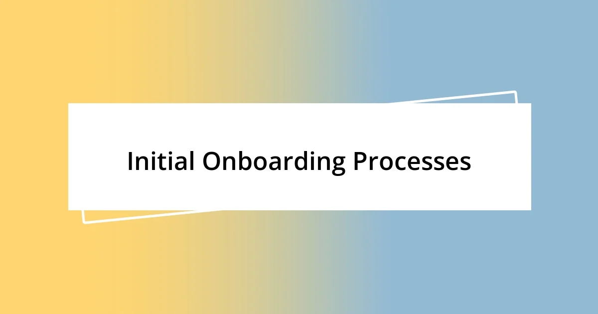 Initial Onboarding Processes