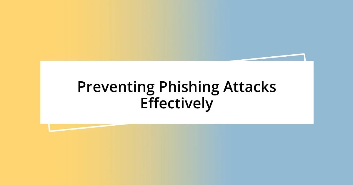 Preventing Phishing Attacks Effectively