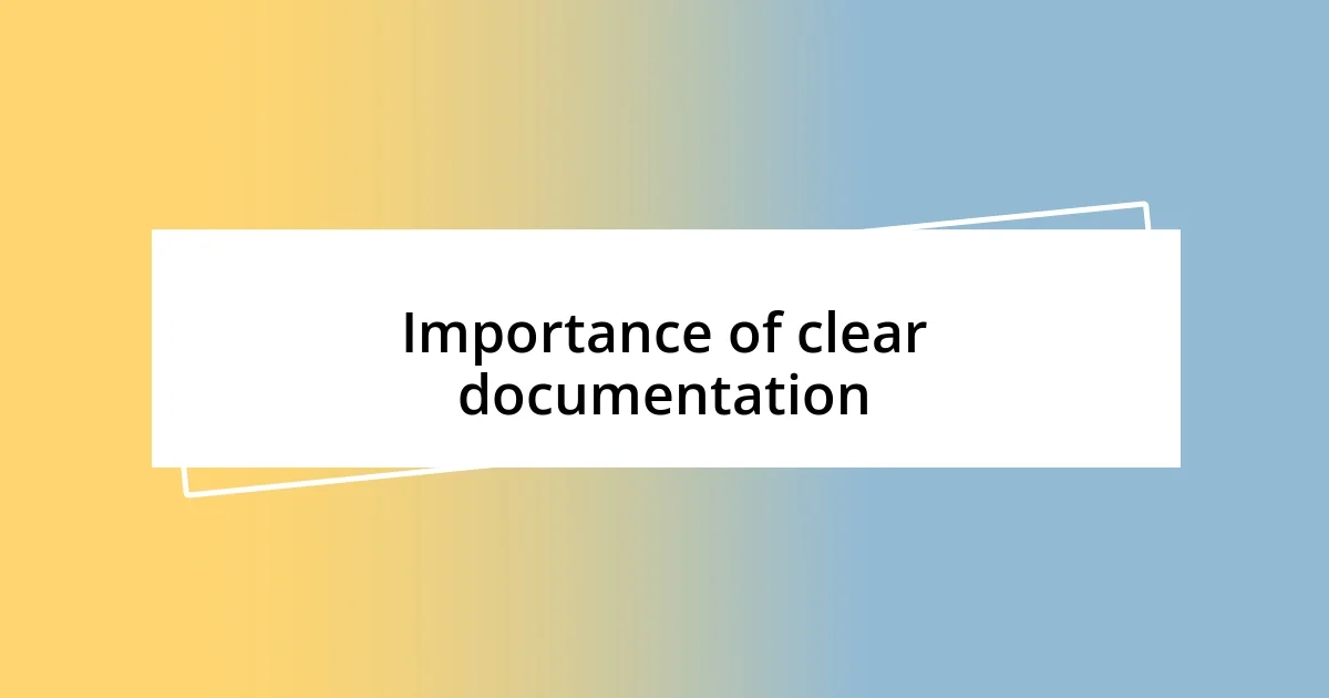 Importance of clear documentation