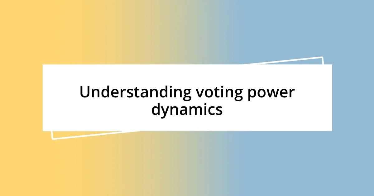 Understanding voting power dynamics