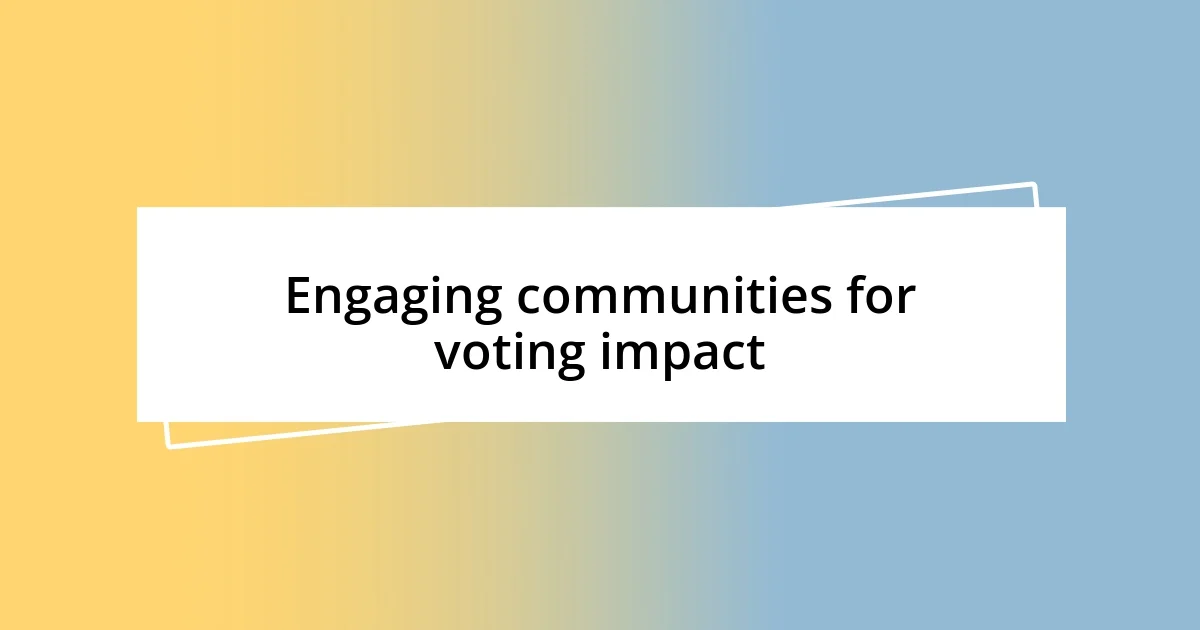 Engaging communities for voting impact