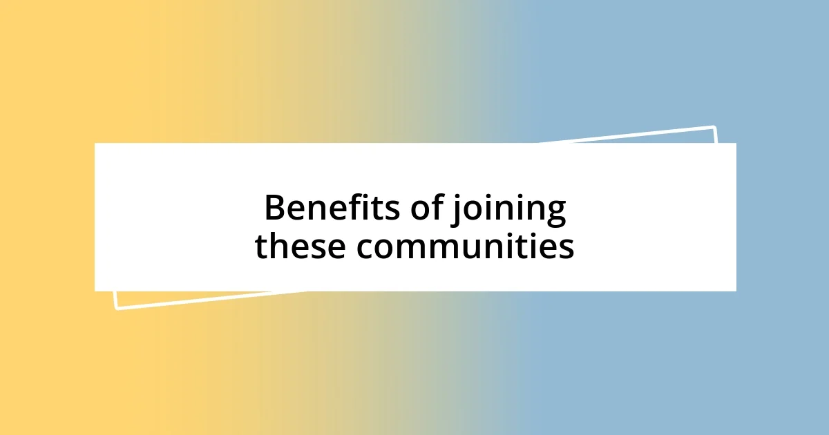 Benefits of joining these communities