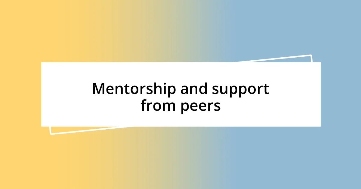 Mentorship and support from peers