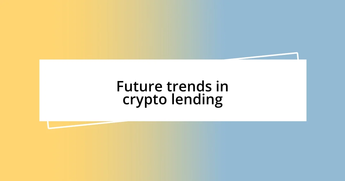 Future trends in crypto lending