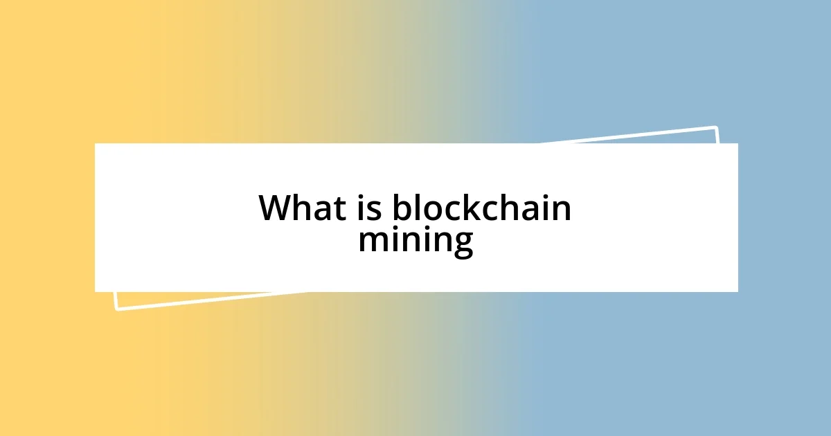 What is blockchain mining