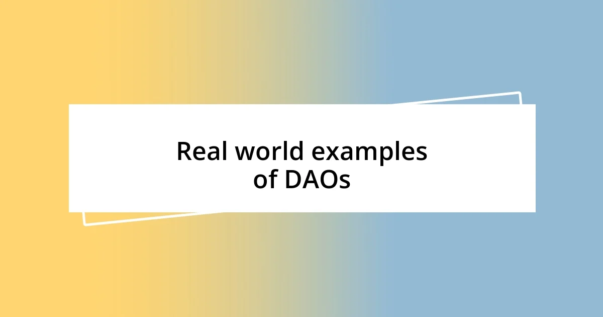 Real world examples of DAOs