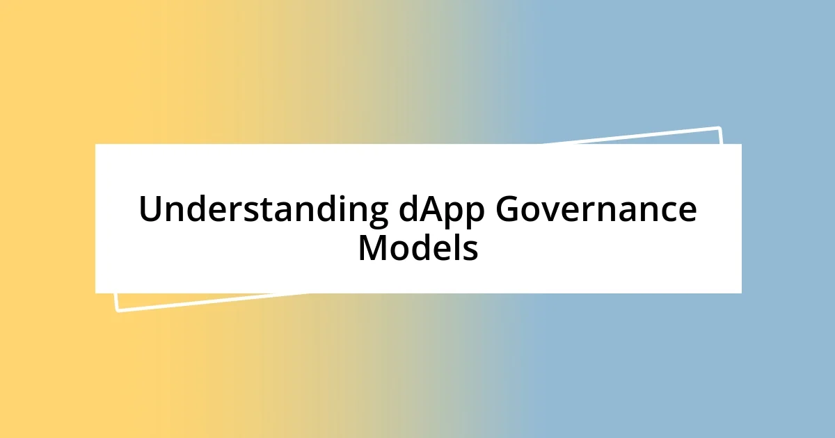 Understanding dApp Governance Models