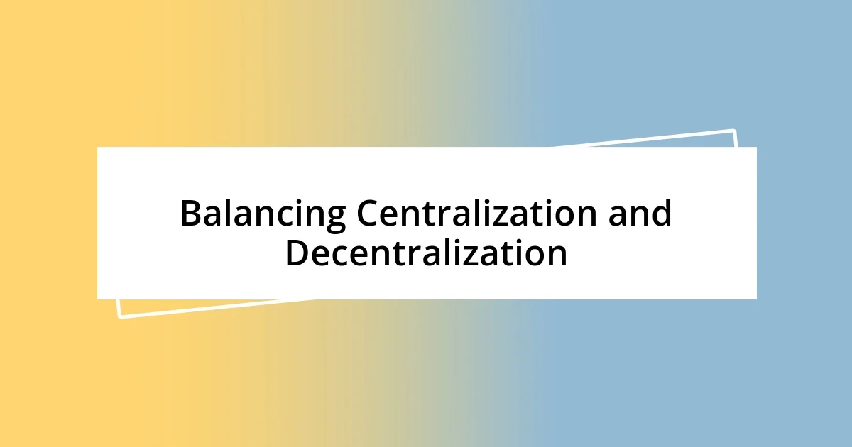 Balancing Centralization and Decentralization