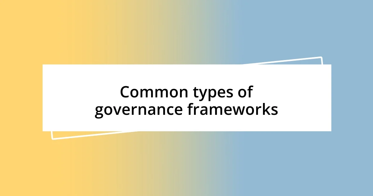 Common types of governance frameworks