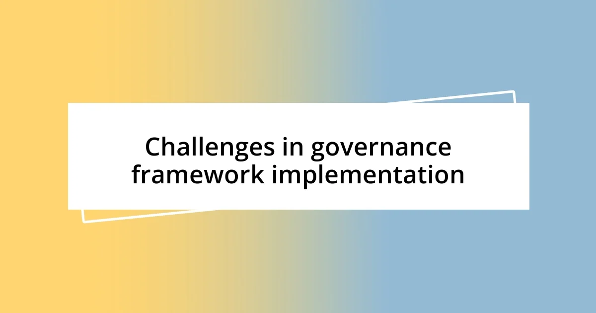 Challenges in governance framework implementation