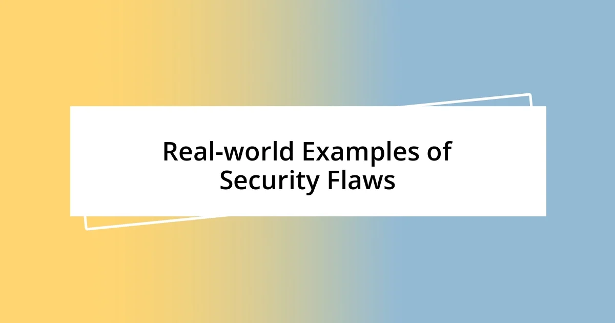 Real-world Examples of Security Flaws