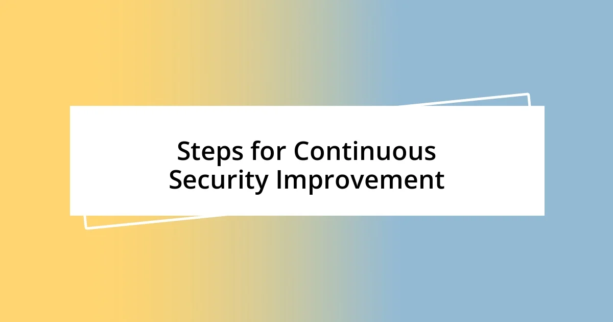 Steps for Continuous Security Improvement