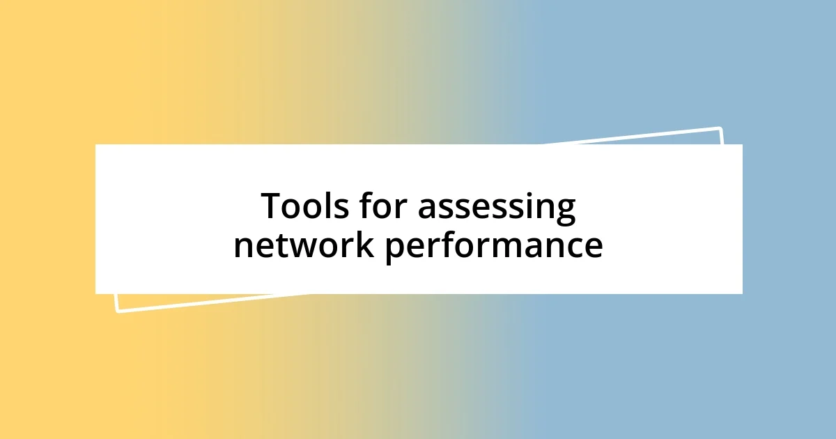 Tools for assessing network performance