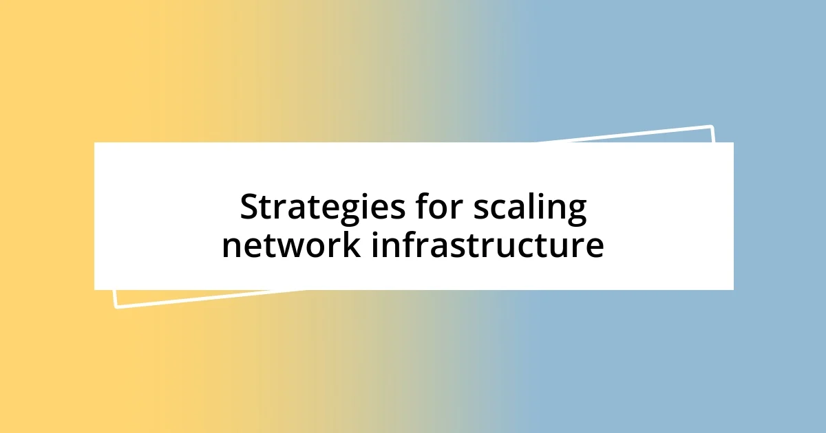 Strategies for scaling network infrastructure