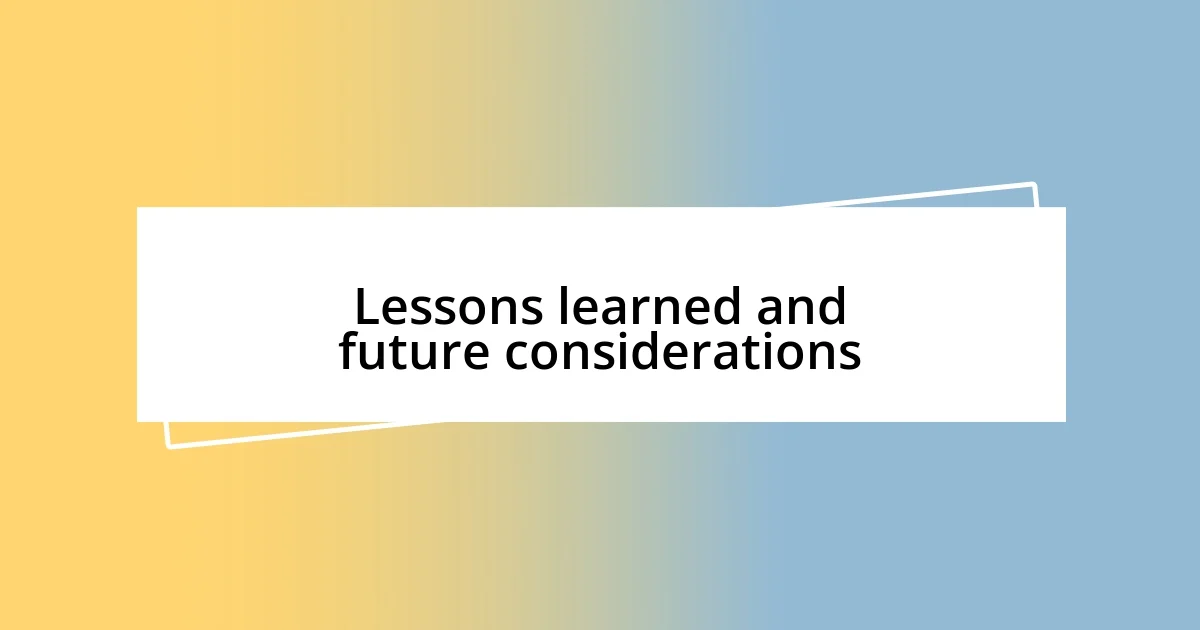 Lessons learned and future considerations