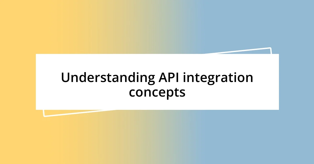 Understanding API integration concepts