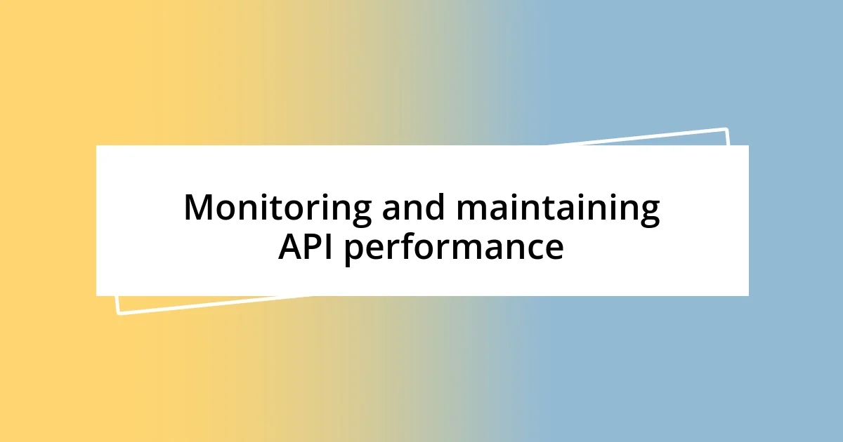 Monitoring and maintaining API performance