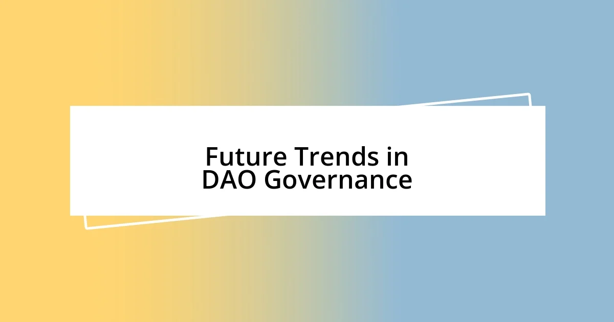 Future Trends in DAO Governance