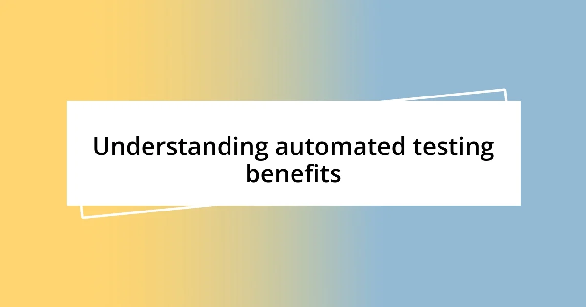 Understanding automated testing benefits