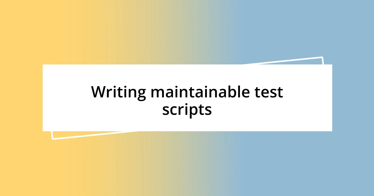 Writing maintainable test scripts