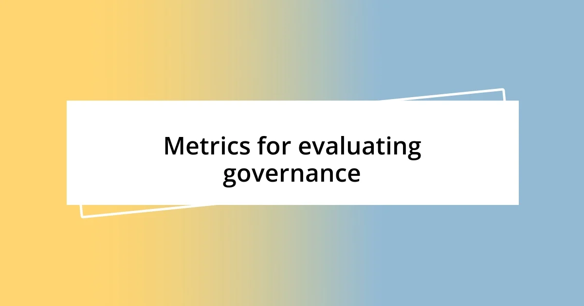 Metrics for evaluating governance