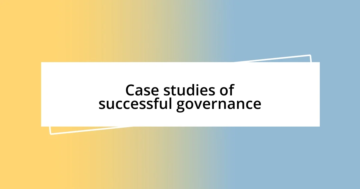 Case studies of successful governance