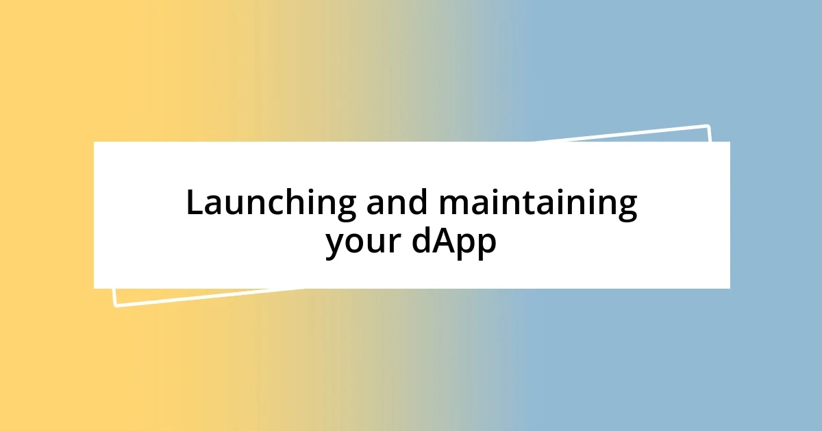 Launching and maintaining your dApp